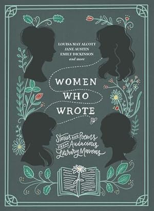 Seller image for Women Who Wrote: Stories and Poems from Audacious Literary Mavens by Alcott, Louisa May, Austen, Jane, Bronte, Charlotte, Bronte, Emily, Stein, Gertrude, Wheatley, Phillis [Hardcover ] for sale by booksXpress