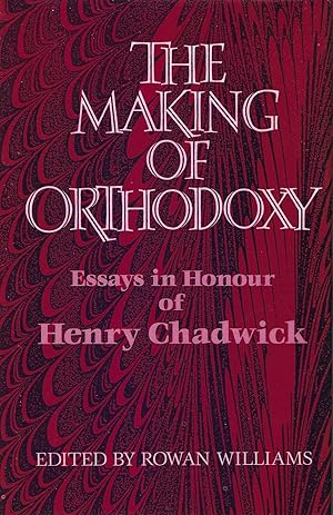 The Making of Orthodoxy: Essays in Honour of Henry Chadwick