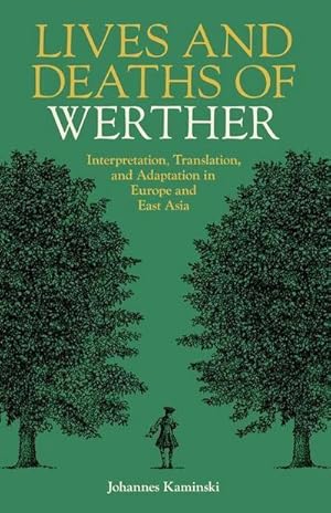 Bild des Verkufers fr Lives and Deaths of Werther : Interpretation, Translation, and Adaptation in Europe and East Asia zum Verkauf von AHA-BUCH GmbH
