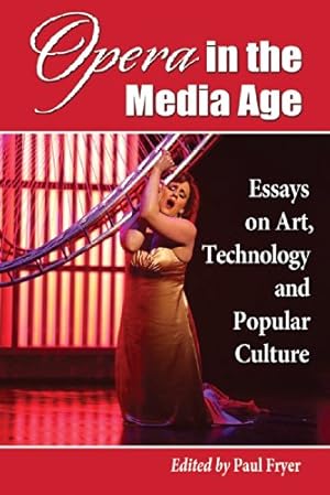 Image du vendeur pour Opera in the Media Age: Essays on Art, Technology and Popular Culture by Paul Fryer [Paperback ] mis en vente par booksXpress