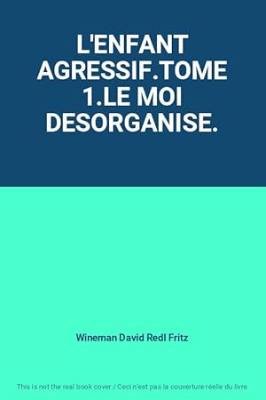 Bild des Verkufers fr L'ENFANT AGRESSIF.TOME 1.LE MOI DESORGANISE. zum Verkauf von Ammareal