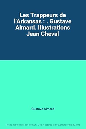 Bild des Verkufers fr Les Trappeurs de l'Arkansas : . Gustave Aimard. Illustrations Jean Cheval zum Verkauf von Ammareal