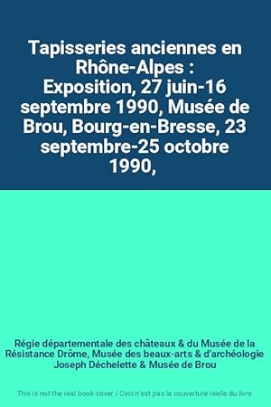 Image du vendeur pour Tapisseries anciennes en Rhne-Alpes : Exposition, 27 juin-16 septembre 1990, Muse de Brou, Bourg-en-Bresse, 23 septembre-25 octobre 1990, mis en vente par Ammareal