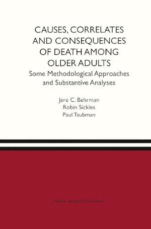 Seller image for Causes, Correlates and Consequences of Death Among Older Adults: Some Methodological Approaches and Substantive Analyses by Behrman, Jere R., Sickles, Robin C., Taubman, Paul [Hardcover ] for sale by booksXpress