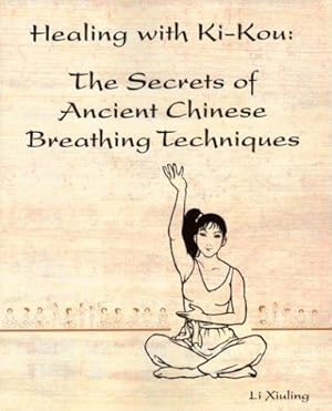 Bild des Verkufers fr Healing with Ki-Kou : The Secrets of Ancient Chinese Breathing Techniques zum Verkauf von WeBuyBooks