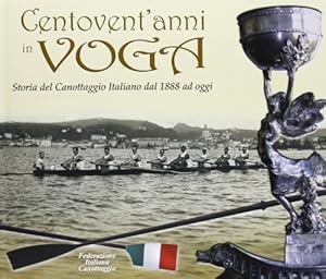 Image du vendeur pour Centovent'anni in voga. Storia del canottaggio italiano dal 1888 ad oggi mis en vente par Usatopoli libriusatierari