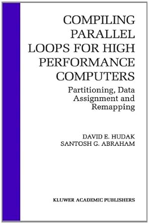 Immagine del venditore per Compiling Parallel Loops for High Performance Computers: Partitioning, Data Assignment and Remapping (The Springer International Series in Engineering and Computer Science) by Hudak, David E., Abraham, Santosh G. [Hardcover ] venduto da booksXpress