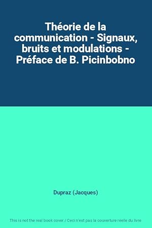 Bild des Verkufers fr Thorie de la communication - Signaux, bruits et modulations - Prface de B. Picinbobno zum Verkauf von Ammareal