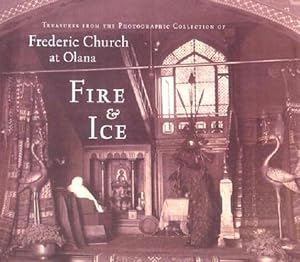 Seller image for Fire and Ice: Treasures from the Photographic Collection of Frederic Church at Olana (The Olana Collection) by Fels, Thomas [Hardcover ] for sale by booksXpress