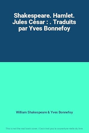 Immagine del venditore per Shakespeare. Hamlet. Jules Csar : . Traduits par Yves Bonnefoy venduto da Ammareal