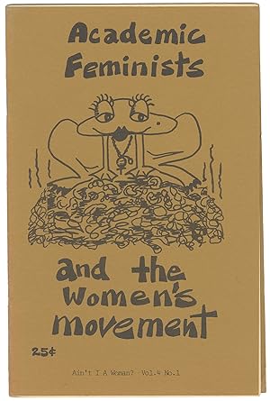 Academic Feminists and the Women's Movement (Ain't I a Woman, Vol. 4, No. 1)