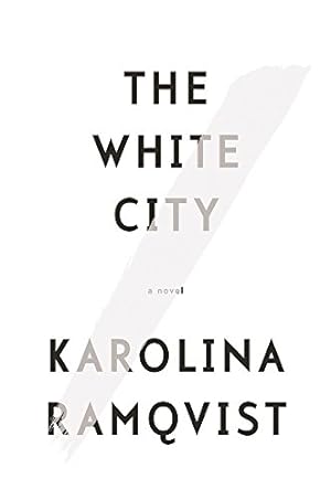 Image du vendeur pour The White City: A Novel by Ramqvist, Karolina [Paperback ] mis en vente par booksXpress