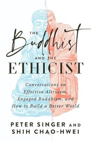 Bild des Verkufers fr The Buddhist and the Ethicist : Conversations on Effective Altruism, Engaged Buddhism, and How to Build a Better World zum Verkauf von AHA-BUCH GmbH