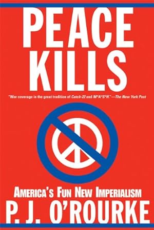 Imagen del vendedor de Peace Kills: America's Fun New Imperialism by O'Rourke, P. J., O'Rourke, P. J. [Paperback ] a la venta por booksXpress