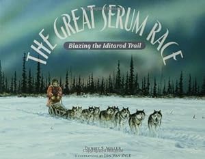 Imagen del vendedor de The Great Serum Race: Blazing the Iditarod Trail by Miller, Debbie S., Van Zyle, Jon [Paperback ] a la venta por booksXpress