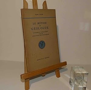 Le métier de Géologue. Domaines et applications avec des indications bibliographiques. Paris. Mas...