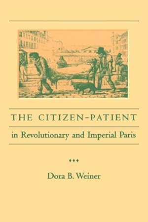 Seller image for The Citizen-Patient in Revolutionary and Imperial Paris (The Henry E. Sigerist Series in the History of Medicine) by Weiner, Dora B. [Paperback ] for sale by booksXpress