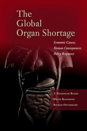 Immagine del venditore per The Global Organ Shortage: Economic Causes, Human Consequences, Policy Responses (Stanford Economics and Finance) by Beard, T. Randolph, Kaserman, David L., Osterkamp, Rigmar [Hardcover ] venduto da booksXpress