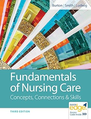 Image du vendeur pour Fundamentals of Nursing Care: Concepts, Connections & Skills by Burton RN BS, Marti, Smith MSN RN, David, Ludwig RN BS MEd, Linda J. May [Paperback ] mis en vente par booksXpress