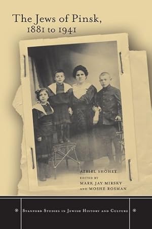 Immagine del venditore per The Jews of Pinsk, 1881 to 1941 (Stanford Studies in Jewish History and Culture) by Shohet, Azriel [Hardcover ] venduto da booksXpress