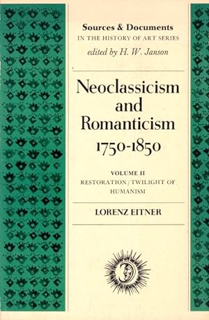 Seller image for Neoclassicism and Romanticism, 1750-1850: Sources and Documents, Volume II: Restoration/Twilight of Humanism for sale by LEFT COAST BOOKS