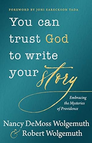 Immagine del venditore per You Can Trust God to Write Your Story: Embracing the Mysteries of Providence by Wolgemuth, Nancy DeMoss, Wolgemuth, Robert D [Hardcover ] venduto da booksXpress