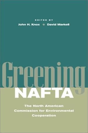 Imagen del vendedor de Greening NAFTA: The North American Commission for Environmental Cooperation (Stanford Law & Politics) by David L. Markell, John H. Knox [Hardcover ] a la venta por booksXpress