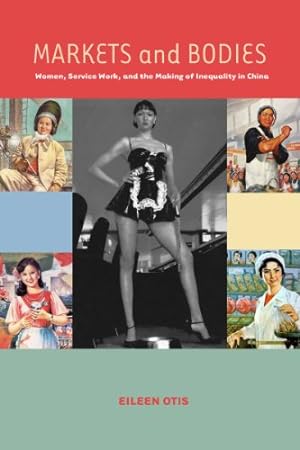 Immagine del venditore per Markets and Bodies: Women, Service Work, and the Making of Inequality in China by Otis, Eileen M. [Hardcover ] venduto da booksXpress