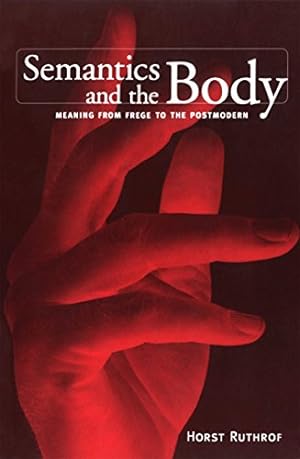 Imagen del vendedor de Semantics and the Body: Meaning from Frege to the Postmodern (Toronto Studies in Semiotics and Communication) by Ruthrof, Horst [Paperback ] a la venta por booksXpress