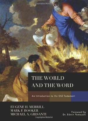Bild des Verkufers fr The World and the Word: An Introduction to the Old Testament by Eugene H. Merrill, Mark Rooker, Michael A. Grisanti [Hardcover ] zum Verkauf von booksXpress