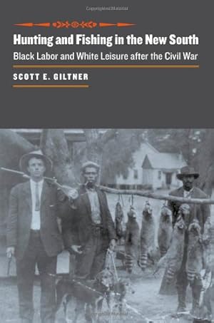 Immagine del venditore per Hunting and Fishing in the New South: Black Labor and White Leisure after the Civil War (The Johns Hopkins University Studies in Historical and Political Science) by Giltner, Scott E. [Hardcover ] venduto da booksXpress