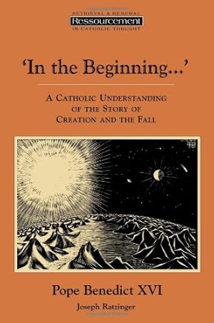 Image du vendeur pour In the Beginning': A Catholic Understanding of the Story of Creation and the Fall (Ressourcement: Retrieval and Renewal in Catholic Thought (RRRCT)) by Ratzinger, Joseph Cardinal, Ramsey, Boniface [Paperback ] mis en vente par booksXpress