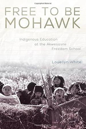 Imagen del vendedor de Free to Be Mohawk: Indigenous Education at the Akwesasne Freedom School (New Directions in Native American Studies Series) by White Ph.D., Ms. Louellyn [Hardcover ] a la venta por booksXpress