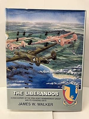 The Liberandos: A World War II History of the 376th Bomb Group (H) and Its Founding Units