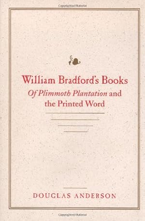 Seller image for William Bradford's Books: Of Plimmoth Plantation and the Printed Word by Anderson, Douglas [Hardcover ] for sale by booksXpress