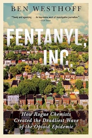 Seller image for Fentanyl, Inc.: How Rogue Chemists Are Creating the Deadliest Wave of the Opioid Epidemic by Westhoff, Ben [Paperback ] for sale by booksXpress
