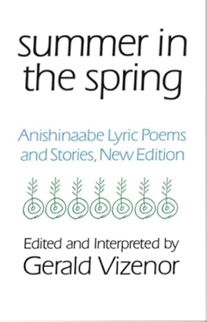 Seller image for Summer in the Spring: Anishinaabe Lyric Poems and Stories (American Indian Literature and Critical Studies Series) by Vizenor Ph.D, Dr. Gerald [Paperback ] for sale by booksXpress