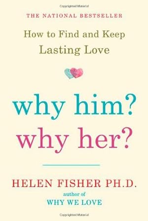 Imagen del vendedor de Why Him? Why Her?: How to Find and Keep Lasting Love by Fisher, Helen [Paperback ] a la venta por booksXpress