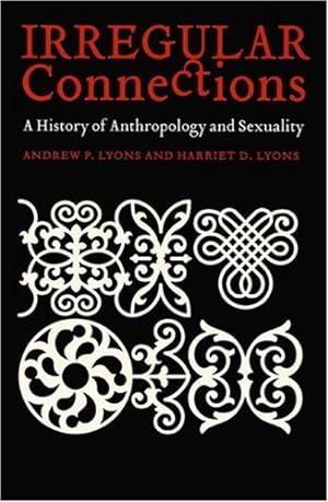 Seller image for Irregular Connections: A History of Anthropology and Sexuality (Critical Studies in the History of Anthropology) by Lyons, Andrew P., Lyons, Harriet D. [Paperback ] for sale by booksXpress