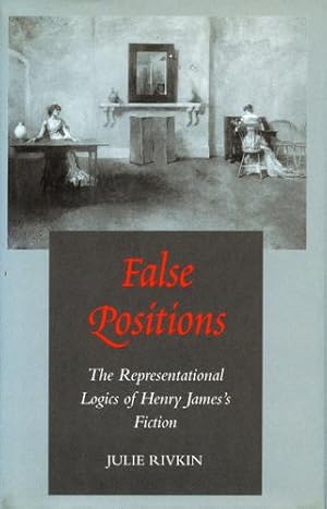 Seller image for False Positions: The Representational Logics of Henry Jamess Fiction by Rivkin, Julie [Hardcover ] for sale by booksXpress