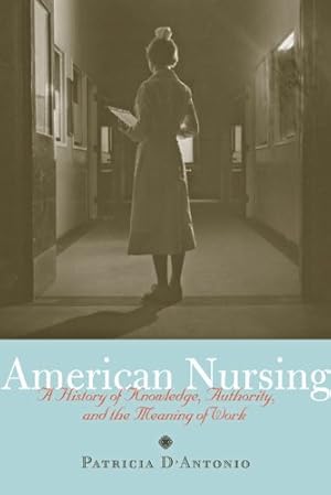 Immagine del venditore per American Nursing: A History of Knowledge, Authority, and the Meaning of Work by D'Antonio, Patricia [Paperback ] venduto da booksXpress