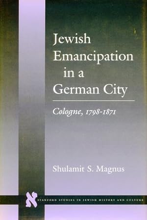 Immagine del venditore per Jewish Emancipation in a German City: Cologne, 1798-1871 (Stanford Studies in Jewish History and Culture) by Magnus, Shulamit S. [Hardcover ] venduto da booksXpress