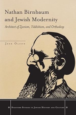 Immagine del venditore per Nathan Birnbaum and Jewish Modernity: Architect of Zionism, Yiddishism, and Orthodoxy (Stanford Studies in Jewish History and Culture) by Olson, Jess [Hardcover ] venduto da booksXpress