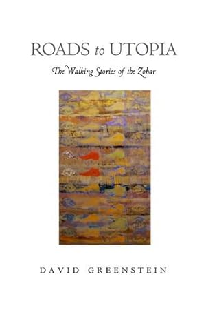 Immagine del venditore per Roads to Utopia: The Walking Stories of the Zohar by Greenstein, David [Hardcover ] venduto da booksXpress