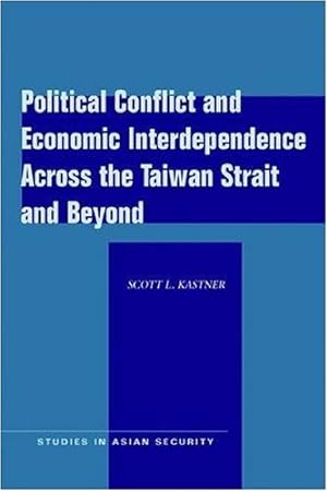 Seller image for Political Conflict and Economic Interdependence Across the Taiwan Strait and Beyond (Studies in Asian Security) by Kastner, Scott L. [Hardcover ] for sale by booksXpress