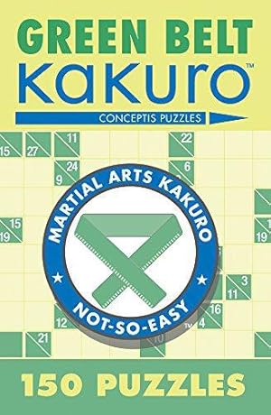 Bild des Verkufers fr Green Belt Kakuro: 150 Puzzles (Martial Arts Puzzles Series) zum Verkauf von WeBuyBooks