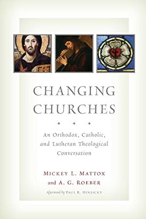 Seller image for Changing Churches: An Orthodox, Catholic, and Lutheran Theological Conversation [Soft Cover ] for sale by booksXpress