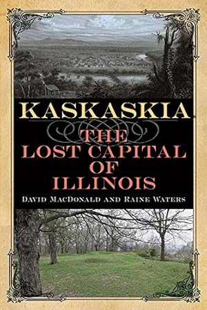 Seller image for Kaskaskia: The Lost Capital of Illinois (Shawnee Books) by MacDonald, David, Waters, Raine [Paperback ] for sale by booksXpress