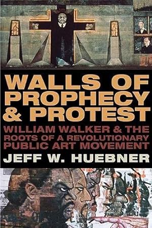 Bild des Verkufers fr Walls of Prophecy and Protest: William Walker and the Roots of a Revolutionary Public Art Movement by Huebner, Jeff W. [Paperback ] zum Verkauf von booksXpress