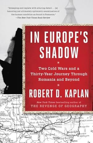 Imagen del vendedor de In Europe's Shadow: Two Cold Wars and a Thirty-Year Journey Through Romania and Beyond by Kaplan, Robert D. [Paperback ] a la venta por booksXpress